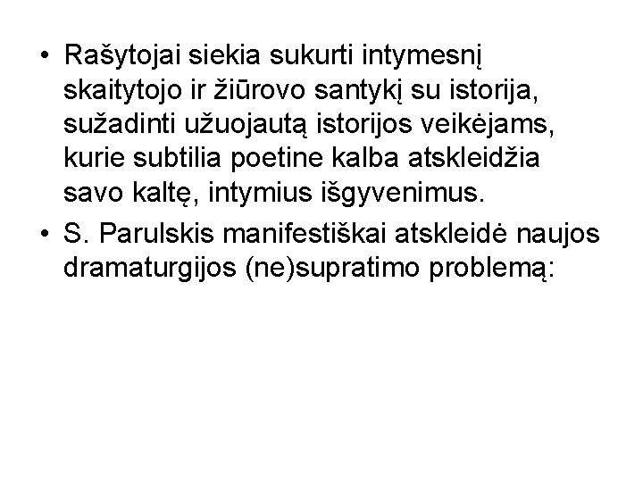  • Rašytojai siekia sukurti intymesnį skaitytojo ir žiūrovo santykį su istorija, sužadinti užuojautą