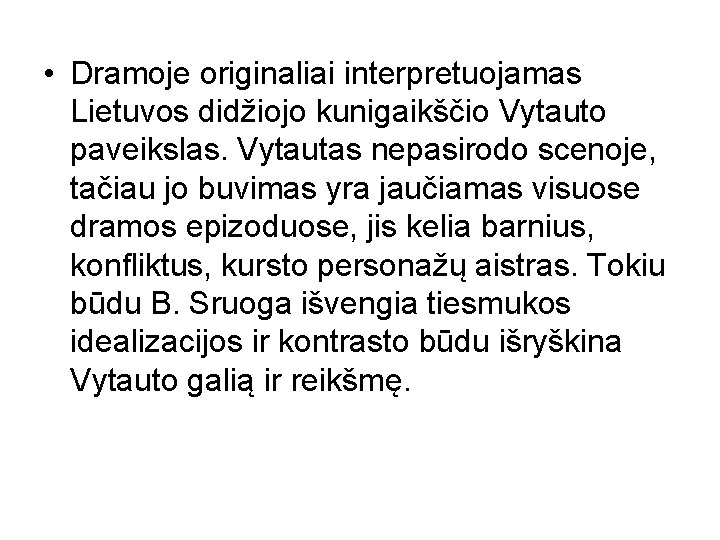  • Dramoje originaliai interpretuojamas Lietuvos didžiojo kunigaikščio Vytauto paveikslas. Vytautas nepasirodo scenoje, tačiau