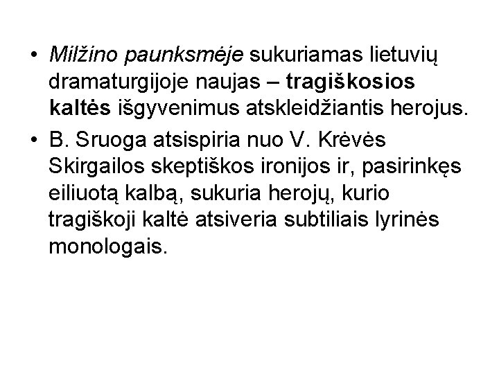  • Milžino paunksmėje sukuriamas lietuvių dramaturgijoje naujas – tragiškosios kaltės išgyvenimus atskleidžiantis herojus.