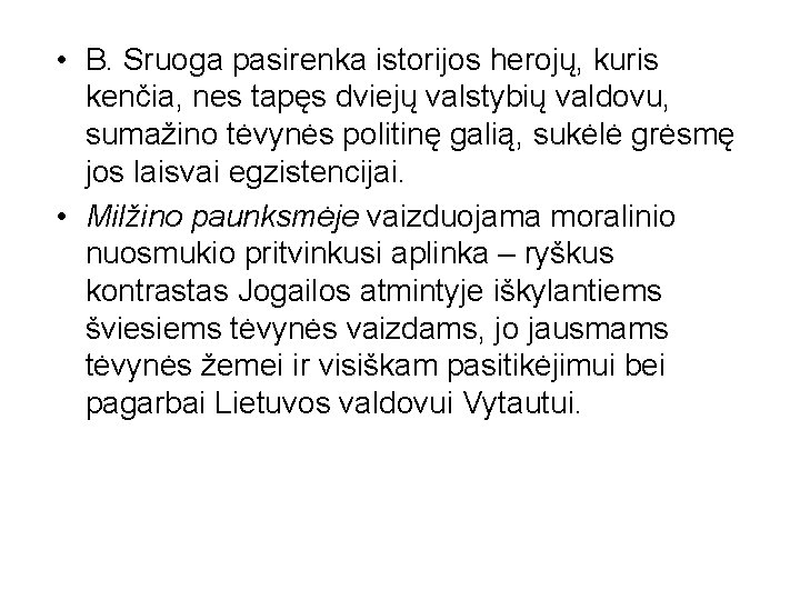  • B. Sruoga pasirenka istorijos herojų, kuris kenčia, nes tapęs dviejų valstybių valdovu,