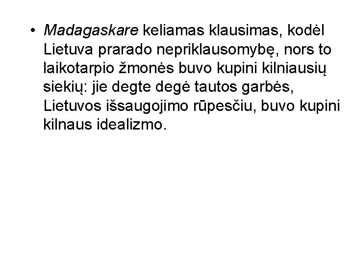  • Madagaskare keliamas klausimas, kodėl Lietuva prarado nepriklausomybę, nors to laikotarpio žmonės buvo