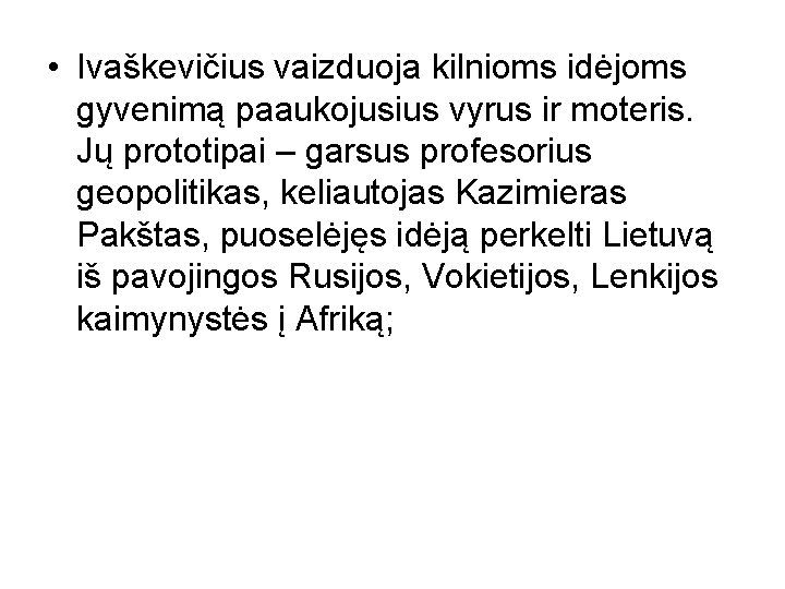  • Ivaškevičius vaizduoja kilnioms idėjoms gyvenimą paaukojusius vyrus ir moteris. Jų prototipai –
