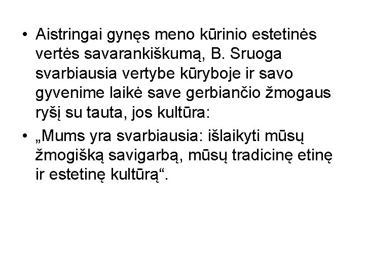  • Aistringai gynęs meno kūrinio estetinės vertės savarankiškumą, B. Sruoga svarbiausia vertybe kūryboje