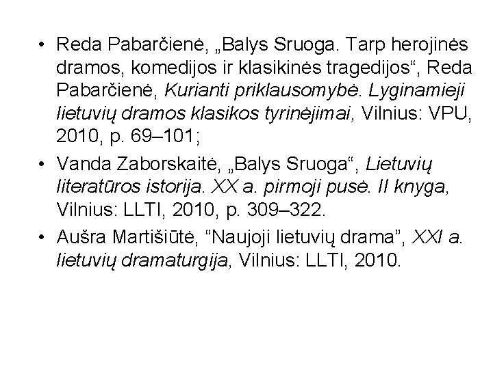  • Reda Pabarčienė, „Balys Sruoga. Tarp herojinės dramos, komedijos ir klasikinės tragedijos“, Reda