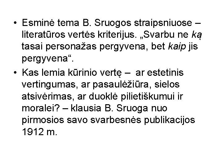  • Esminė tema B. Sruogos straipsniuose – literatūros vertės kriterijus. „Svarbu ne ką