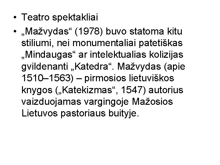  • Teatro spektakliai • „Mažvydas“ (1978) buvo statoma kitu stiliumi, nei monumentaliai patetiškas
