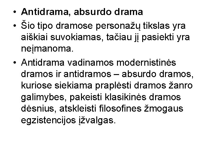  • Antidrama, absurdo drama • Šio tipo dramose personažų tikslas yra aiškiai suvokiamas,