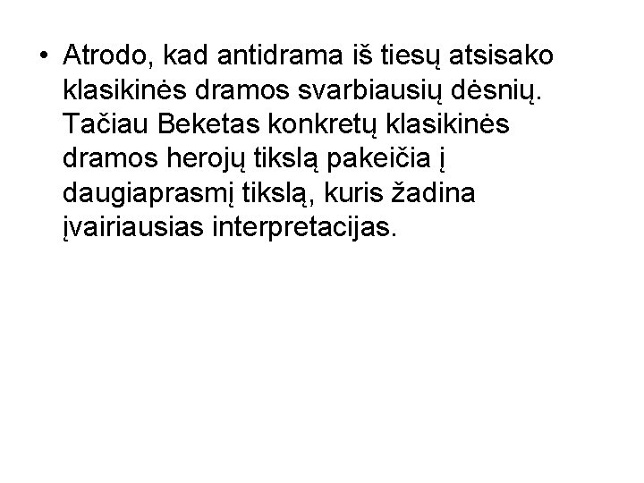  • Atrodo, kad antidrama iš tiesų atsisako klasikinės dramos svarbiausių dėsnių. Tačiau Beketas