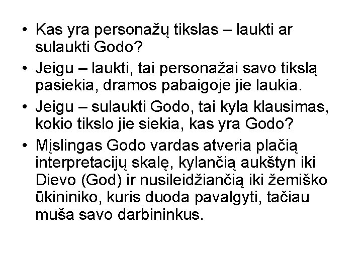  • Kas yra personažų tikslas – laukti ar sulaukti Godo? • Jeigu –