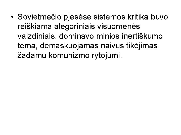  • Sovietmečio pjesėse sistemos kritika buvo reiškiama alegoriniais visuomenės vaizdiniais, dominavo minios inertiškumo