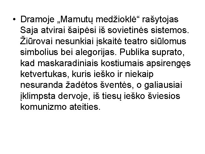  • Dramoje „Mamutų medžioklė“ rašytojas Saja atvirai šaipėsi iš sovietinės sistemos. Žiūrovai nesunkiai