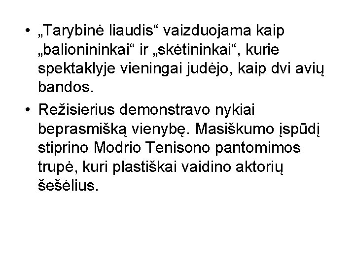  • „Tarybinė liaudis“ vaizduojama kaip „balionininkai“ ir „skėtininkai“, kurie spektaklyje vieningai judėjo, kaip