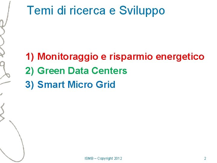 Temi di ricerca e Sviluppo 1) Monitoraggio e risparmio energetico 2) Green Data Centers