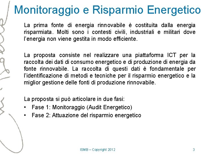 Monitoraggio e Risparmio Energetico La prima fonte di energia rinnovabile è costituita dalla energia