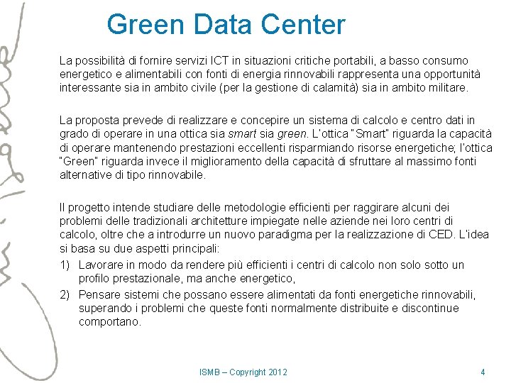 Green Data Center La possibilità di fornire servizi ICT in situazioni critiche portabili, a