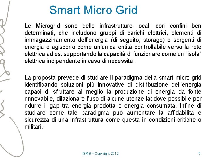 Smart Micro Grid Le Microgrid sono delle infrastrutture locali confini ben determinati, che includono