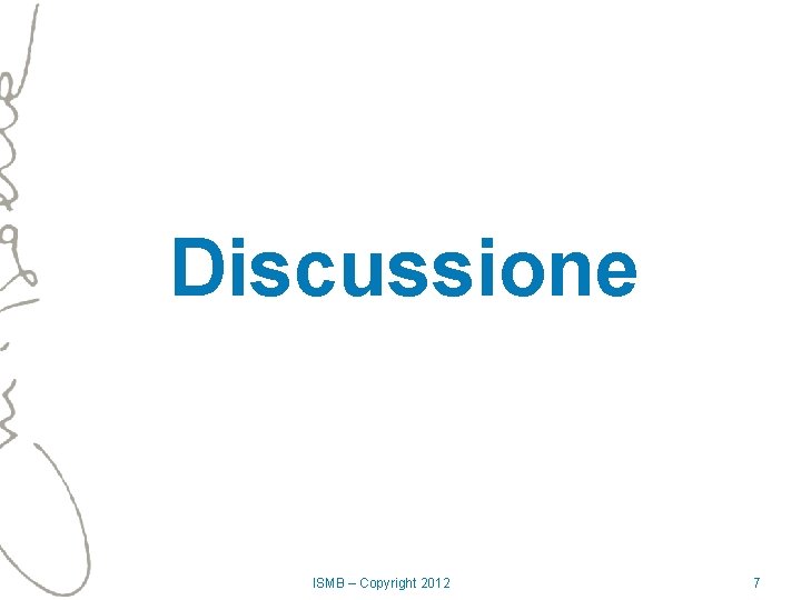 Discussione ISMB – Copyright 2012 7 