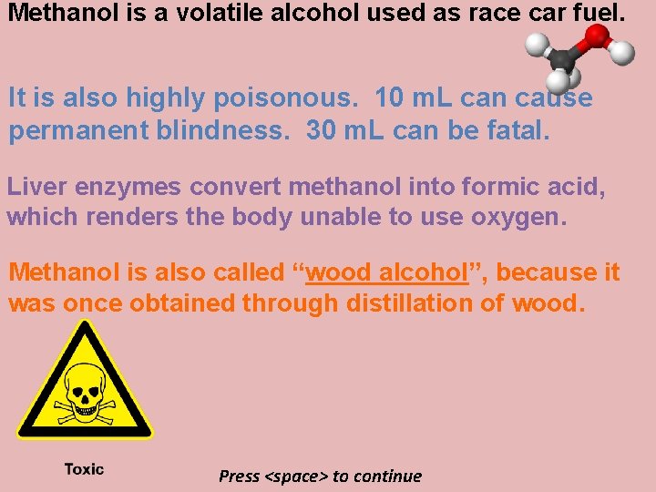 Methanol is a volatile alcohol used as race car fuel. It is also highly