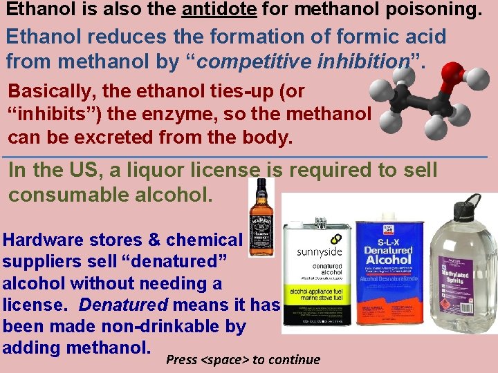 Ethanol is also the antidote for methanol poisoning. Ethanol reduces the formation of formic