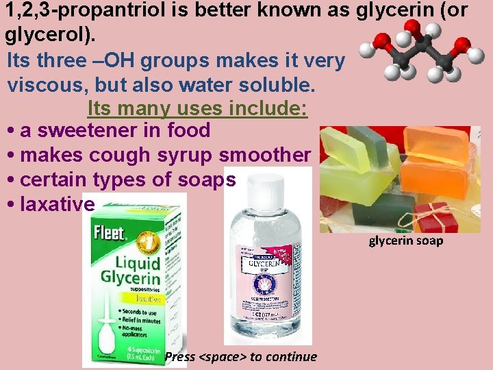 1, 2, 3 -propantriol is better known as glycerin (or glycerol). Its three –OH