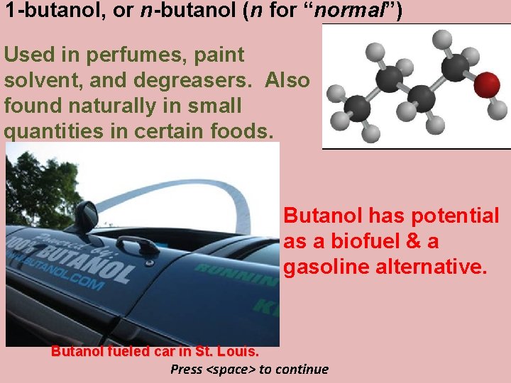 1 -butanol, or n-butanol (n for “normal”) Used in perfumes, paint solvent, and degreasers.