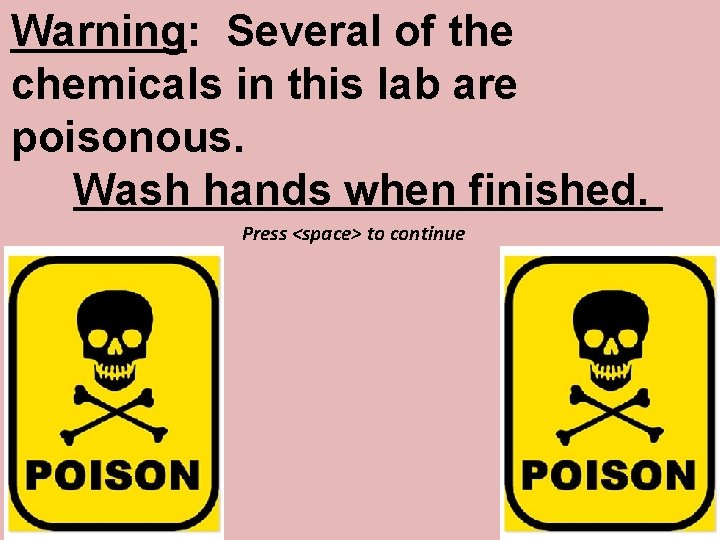 Warning: Several of the chemicals in this lab are poisonous. Wash hands when finished.