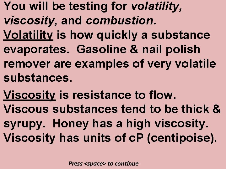 You will be testing for volatility, viscosity, and combustion. Volatility is how quickly a