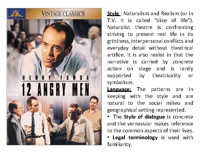 Style : Naturalism and Realism (or in T. V. It is called “slice of