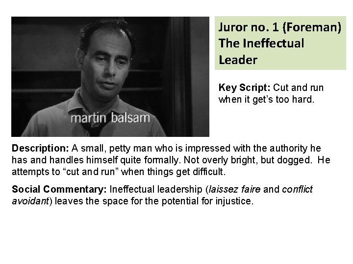 Juror no. 1 (Foreman) The Ineffectual Leader Key Script: Cut and run when it