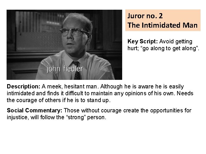 Juror no. 2 The Intimidated Man Key Script: Avoid getting hurt; “go along to
