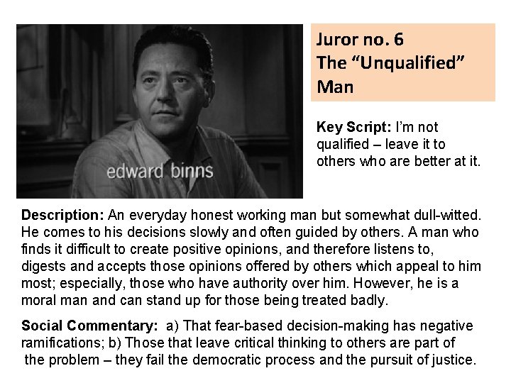 Juror no. 6 The “Unqualified” Man Key Script: I’m not qualified – leave it
