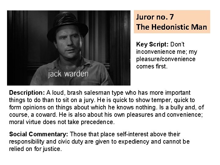 Juror no. 7 The Hedonistic Man Key Script: Don’t inconvenience me; my pleasure/convenience comes