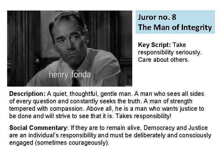 Juror no. 8 The Man of Integrity Key Script: Take responsibility seriously. Care about