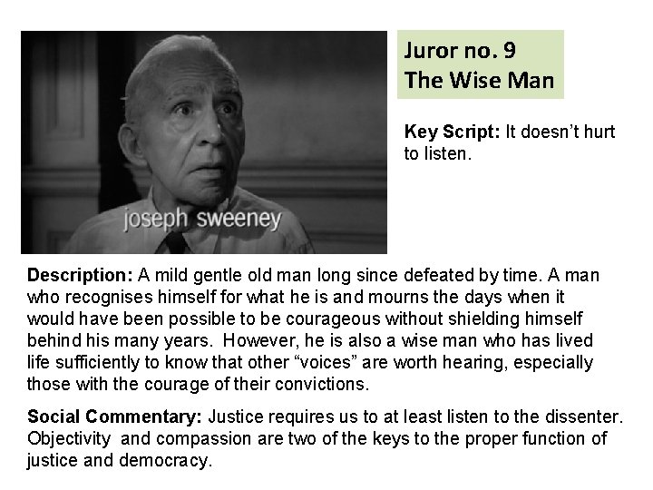 Juror no. 9 The Wise Man Key Script: It doesn’t hurt to listen. Description: