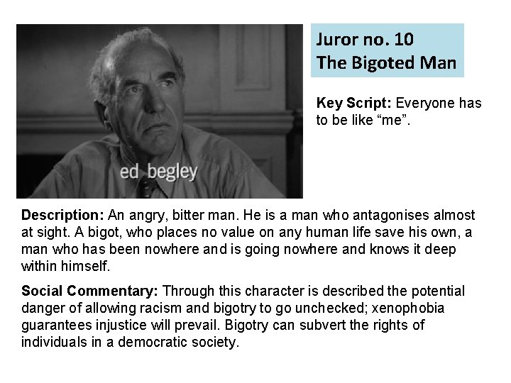 Juror no. 10 The Bigoted Man Key Script: Everyone has to be like “me”.
