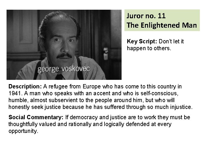 Juror no. 11 The Enlightened Man Key Script: Don’t let it happen to others.