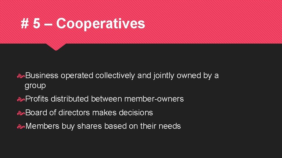 # 5 – Cooperatives Business operated collectively and jointly owned by a group Profits