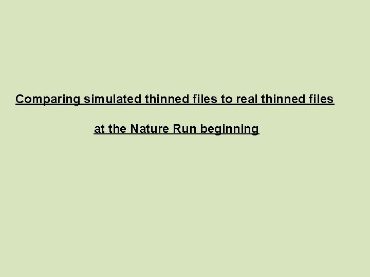 Comparing simulated thinned files to real thinned files at the Nature Run beginning 