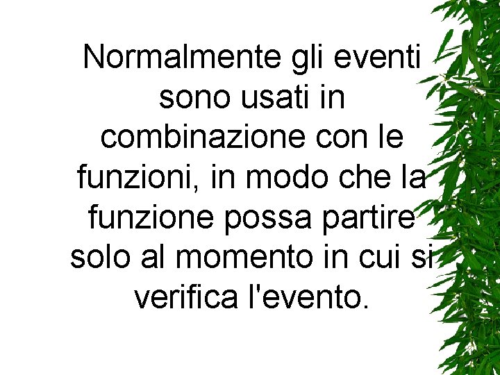 Normalmente gli eventi sono usati in combinazione con le funzioni, in modo che la Normalmente gli eventi sono usati in combinazione con le funzioni, in modo che la