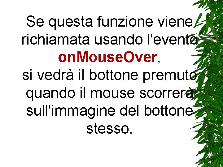 Se questa funzione viene richiamata usando l'evento on. Mouse. Over, si vedrà il bottone Se questa funzione viene richiamata usando l'evento on. Mouse. Over, si vedrà il bottone