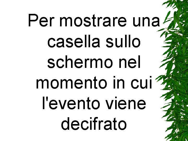 Per mostrare una casella sullo schermo nel momento in cui l'evento viene decifrato Per mostrare una casella sullo schermo nel momento in cui l'evento viene decifrato