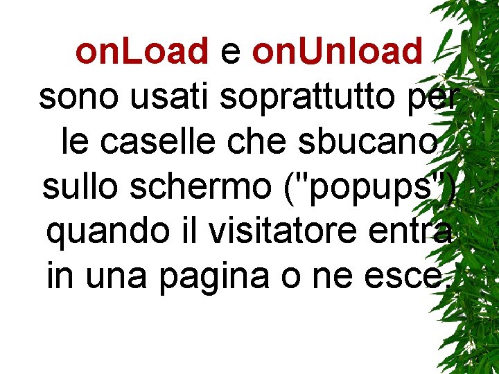 on. Load e on. Unload sono usati soprattutto per le caselle che sbucano sullo on. Load e on. Unload sono usati soprattutto per le caselle che sbucano sullo