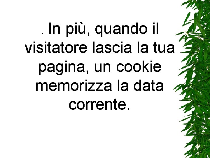 . In più, quando il visitatore lascia la tua pagina, un cookie memorizza la . In più, quando il visitatore lascia la tua pagina, un cookie memorizza la