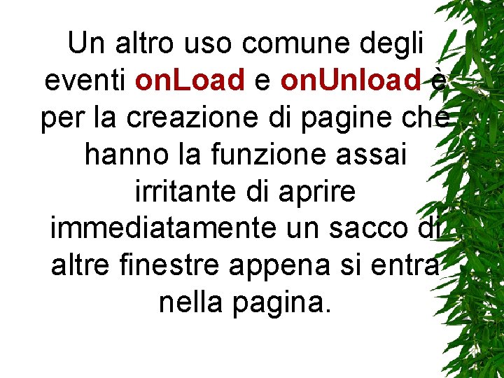 Un altro uso comune degli eventi on. Load e on. Unload è per la Un altro uso comune degli eventi on. Load e on. Unload è per la