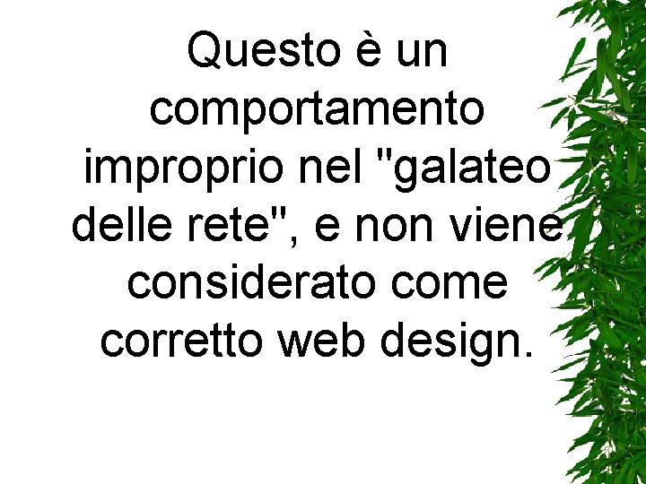Questo è un comportamento improprio nel "galateo delle rete", e non viene considerato come Questo è un comportamento improprio nel "galateo delle rete", e non viene considerato come