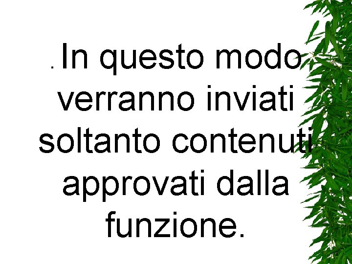 In questo modo verranno inviati soltanto contenuti approvati dalla funzione. . In questo modo verranno inviati soltanto contenuti approvati dalla funzione. .