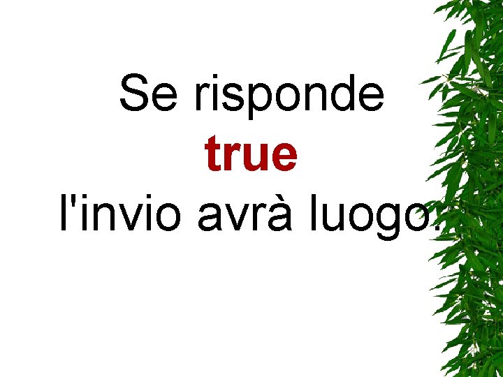 Se risponde true l'invio avrà luogo. Se risponde true l'invio avrà luogo.