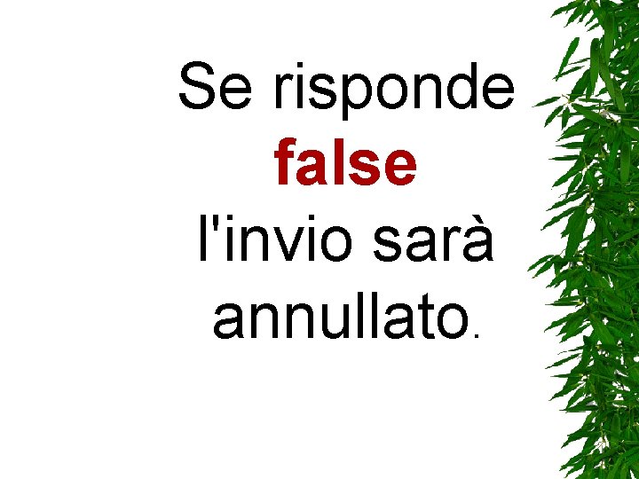 Se risponde false l'invio sarà annullato. Se risponde false l'invio sarà annullato.
