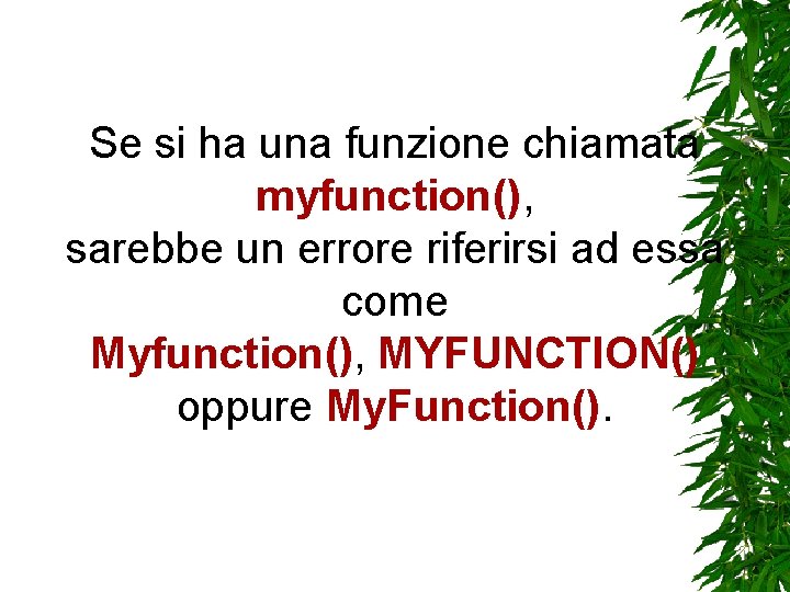 Se si ha una funzione chiamata myfunction(), sarebbe un errore riferirsi ad essa come Se si ha una funzione chiamata myfunction(), sarebbe un errore riferirsi ad essa come