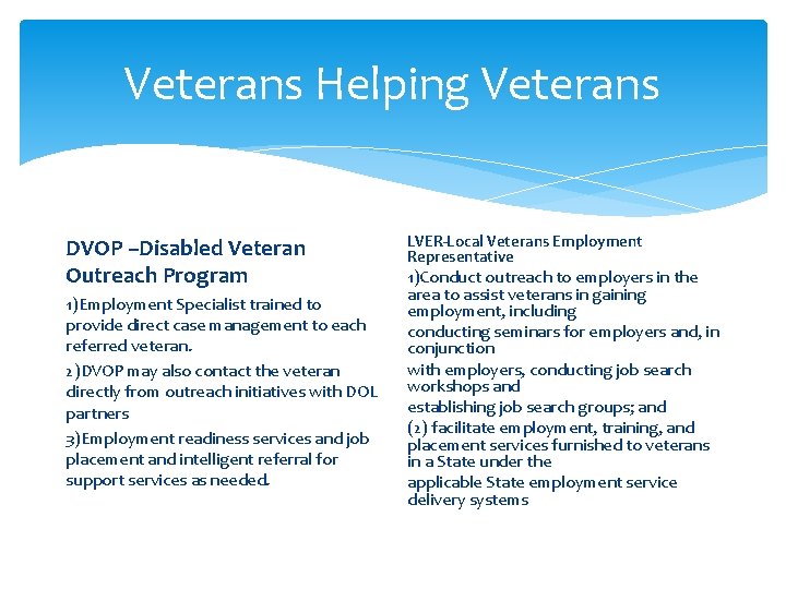 Veterans Helping Veterans DVOP –Disabled Veteran Outreach Program 1)Employment Specialist trained to provide direct